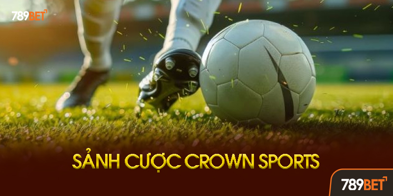 Hướng Dẫn Chi Tiết Cách Chơi Crown Sports 789bet